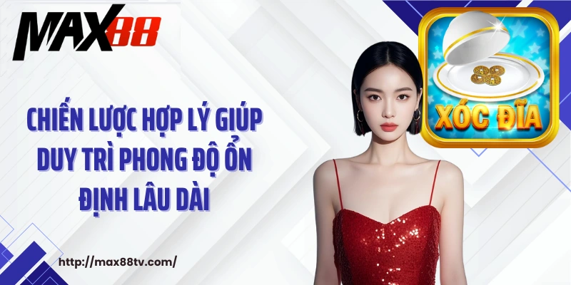 Chiến lược hợp lý giúp duy trì phong độ ổn định lâu dài