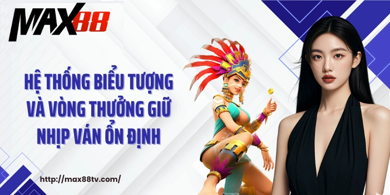 Hệ thống biểu tượng và vòng thưởng giữ nhịp ván ổn định