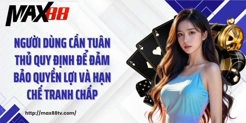 Người dùng cần tuân thủ quy định để đảm bảo quyền lợi và hạn chế tranh chấp