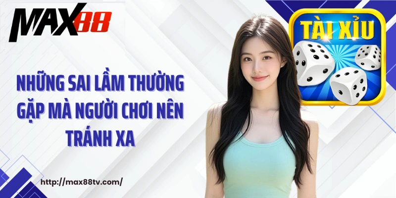 Những sai lầm thường gặp mà người chơi nên tránh xa