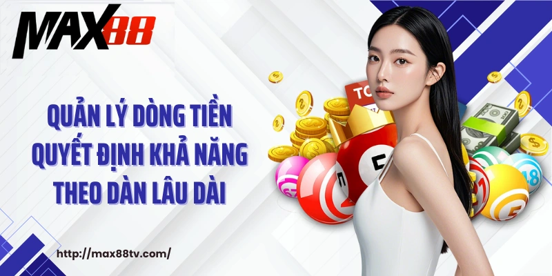 Quản lý dòng tiền quyết định khả năng theo dàn lâu dài