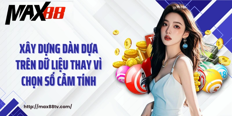Xây dựng dàn dựa trên dữ liệu thay vì chọn số cảm tính